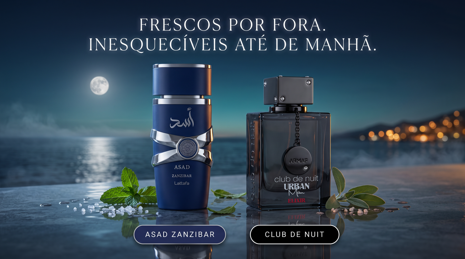 Frescos por fora. Inesquecíveis até de manhã. Asad Zanzibar e Club de Nuit.